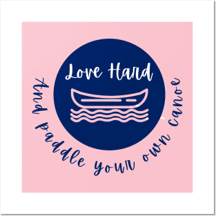 Love Hard and Paddle Your Own Canoe Posters and Art